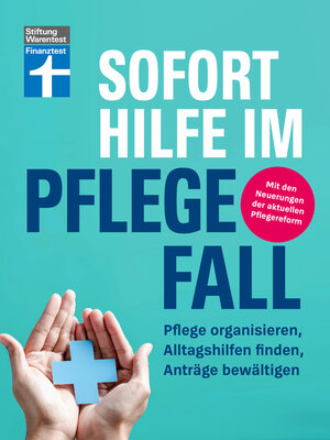 cover image of Sofort Hilfe im Pflegefall--Finanztest Pflegeberatung, alle Infos und Tipps zur Planung, Organisation und Finanzierung von Pflegehilfe